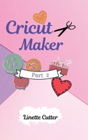 Cricut Maker for Beginners: How to Start Your Business. The Guide to Not Making Mistakes 1803003626 Book Cover