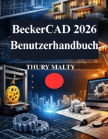 BeckerCAD 2026 Benutzerhandbuch: Ihre praktische CAD-Zeichen- und 3D-Modellierungslösung (German Edition) B0GHFDW9ST Book Cover
