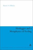 Heidegger and a Metaphysics of Feeling: Angst and the Finitude of Being (Continuum Studies in Continental Philosophy) 1441101527 Book Cover