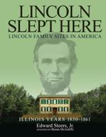 Lincoln Slept Here: Lincoln Family Sites in America 1523237945 Book Cover