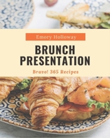 Bravo! 365 Brunch Presentation Recipes: A Brunch Presentation Cookbook to Fall In Love With B08D4F8NY7 Book Cover