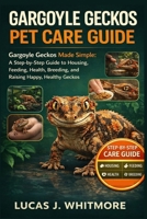 GARGOYLE GECKOS PET CARE GUIDE: Gargoyle Geckos Made Simple: A Step-by-Step Guide to Housing, Feeding, Health, Breeding, and Raising Happy, Healthy Gecko B0GJZY5T7Z Book Cover