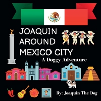 Joaquin Around Mexico City: A Doggy Adventure 1958234168 Book Cover