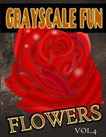 Grayscale Fun Flowers Vol.4: Grayscale Fun Flowers Vol.4 (Adult Coloring Books) (Grayscale Coloring Books) (Grayscale Adult Coloring) (Grayscale Photo Coloring) (Grayscale Flowers) (Grayscale Fun) (Re 1537521764 Book Cover