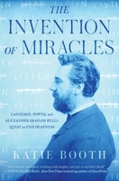 The Invention of Miracles: Language, Power, and Alexander Graham Bell's Quest to End Deafness 150116709X Book Cover