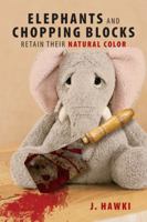 Elephants and Chopping Blocks Retain Their Natural Color 143279535X Book Cover