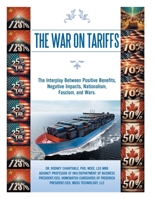 The War on Tariffs: The Interplay Between Positive Benefits, Negative Impacts, Nationalism, Fascism, and Wars. 1698719566 Book Cover