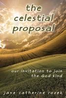The Celestial Proposal: Our Invitation to Join the God Kind 0991991702 Book Cover