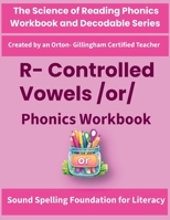 R-Controlled Vowels /or/ Phonics Workbook: Science of Reading Aligned or, ore, oar Decoding, Spelling & Fluency Practice for Grades 2-3 (The Science of Reading Phonics Workbook and Decodable) B0HJFJ1CTX Book Cover