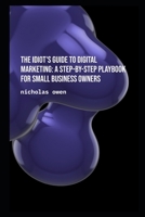 The complete IDIOTS guide to Digital Marketing B0HHFTZ7VK Book Cover