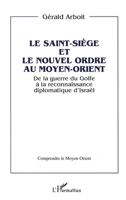 Le Saint-Siège et le nouvel ordre au Moyen-Orient: De la Guerre du Golfe à la reconnaissance diplomatique d'Israël 2738434517 Book Cover