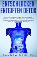 Entschlacken Entgiften Detox: Entschlackungskur für Körper, Darm, Leber, Nieren & Lunge Mit Entschlackung reinigen Inkl. Ernährungstipps, ... ist für Anfänger geeignet 1797474510 Book Cover