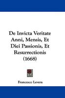 De Invicta Veritate Anni, Mensis, Et Diei Passionis, Et Resurrectionis 1104642549 Book Cover