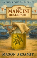 The Mancini Dealership: A Darkly Comic Mob Tale of Family, Power, and Taking Back Control (American Fairy Tales) B0FB8XF866 Book Cover