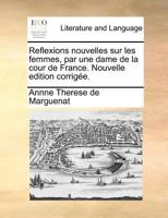 Reflexions nouvelles sur les femmes, par une dame de la cour de France. Nouvelle edition corrigée. 1171368003 Book Cover