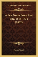A Few Notes From Past Life: 1818-1832: Edited, From Correspondence 0530506955 Book Cover