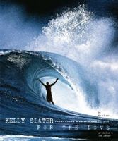 Kelly Slater: For the Love 0811862224 Book Cover