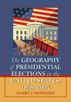 The Geography of Presidential Elections in the United States, 1868-2004 0786444592 Book Cover
