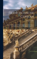 Francisceische Curiosa: Oder Ganz Besondere Denkuuerdigkeiten Aus Der Lebens- Und Regiersungs-Periode Des Kaisers Franz Ii.(I.). 102105657X Book Cover