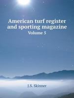 American turf register and sporting magazine Volume 5 5519064660 Book Cover