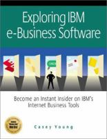 Exploring IBM e-Business Software: Become an Instant Insider on IBM's Internet Business Tools 1931644004 Book Cover