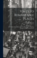 Visits to Remarkable Places: Old Halls, Battlefields and Scenes Illustrative of Striking Passages in History and Poetry 102172145X Book Cover