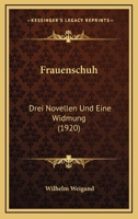 Frauenschuh: Drei Novellen Und Eine Widmung (1920) 1168435927 Book Cover