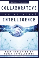 Collaborative Intelligence (CQ At Work): Next Evolution of Human Intelligence 9672674511 Book Cover