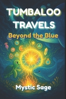 Tumbaloo Travels: Beyond the Blue B0F9XWS21B Book Cover