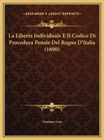 La Liberta Individuale E Il Codice Di Procedura Penale Del Regno D'Italia 1160133956 Book Cover