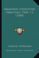 Memoires D'Histoire Orientale, Part 1-2 (1854) 1167677862 Book Cover