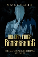 Golden Fires' Remembrance: The MatchSpark Retellings. Volume II. 1326403559 Book Cover
