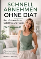 Schnell abnehmen ohne Diät: Bauchfett reduzieren trotz Stress & Familie - Ein alltagstauglicher Ansatz für Frauen ab 40 ohne Kalorienzählen und ohne Jo-Jo-Effekt (German Edition) 3691049745 Book Cover
