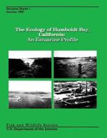 The Ecology of Humboldt Bay, California: An Estuarine Profile 1489519483 Book Cover