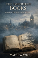 The Book of the Absent (The Imperfect Books) B0GJD341NX Book Cover