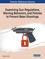 Examining Gun Regulations, Warning Behaviors, and Policies to Prevent Mass Shootings 1799867676 Book Cover