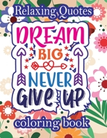 Relaxing Quotes Coloring Book: Motivational And Inspirational Quotes Coloring Book For Teens Coloring Book For Adults B09SV689V1 Book Cover
