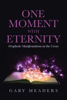 One Moment with Eternity: Prophetic Manifestations at the Cross B0F25BDCDP Book Cover