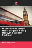 O conceito de tempo; Henri Bergson, Sadeq Hedayat e William Faulkner (Portuguese Edition) 6208587778 Book Cover