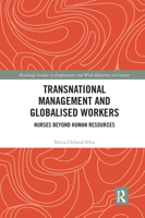 Transnational Management and Globalised Workers: Nurses Beyond Human Resources 1138614017 Book Cover