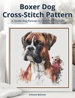 Boxer Dog Cross Stitch Pattern: A Gentle Dog Portrait in Large Print Format (Best in Stitches: Dog Portrait Cross-Stitch Collection) B0F9SPG3N5 Book Cover