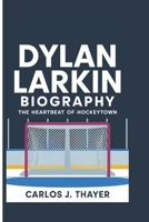 DYLAN LARKIN BIOGRAPHY: The Heartbeat of Hockeytown B0DRD5S4FN Book Cover