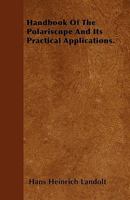Handbook of the Polariscope and Its Practical Applications, Adapted from [h.M. Chichester's Tr. Of] the Germ. by D.C. Robb and V.H. Veley 1357218974 Book Cover