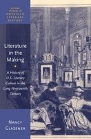 Literature in the Making: A History of U.S. Literary Culture in the Long Nineteenth Century 0190940050 Book Cover