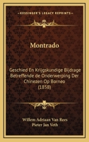 Montrado: Geschied En Krijgskundige Bijdrage Betreffende De Onderwerping Der Chinezen Op Borneo (1858) 1160199132 Book Cover