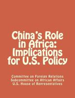 China's Role in Africa: Implications for U.S. Policy 1477442022 Book Cover