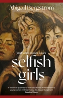 Selfish Girls: The dark and gripping novel of family dynamics and toxic sisterhood from the much-acclaimed author of WHAT A SHAME 1399719483 Book Cover
