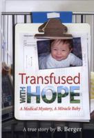 Transfused With Hope: A Medical Mystery, A Miracle Boy 1600910742 Book Cover