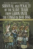 Survival and Penalty of the Slave Trade from Gabon until the Congo in 1840–1880: Volume Three 1546291903 Book Cover