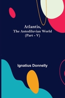 Atlantis, The Antediluvian World (Part - V) 9356017417 Book Cover